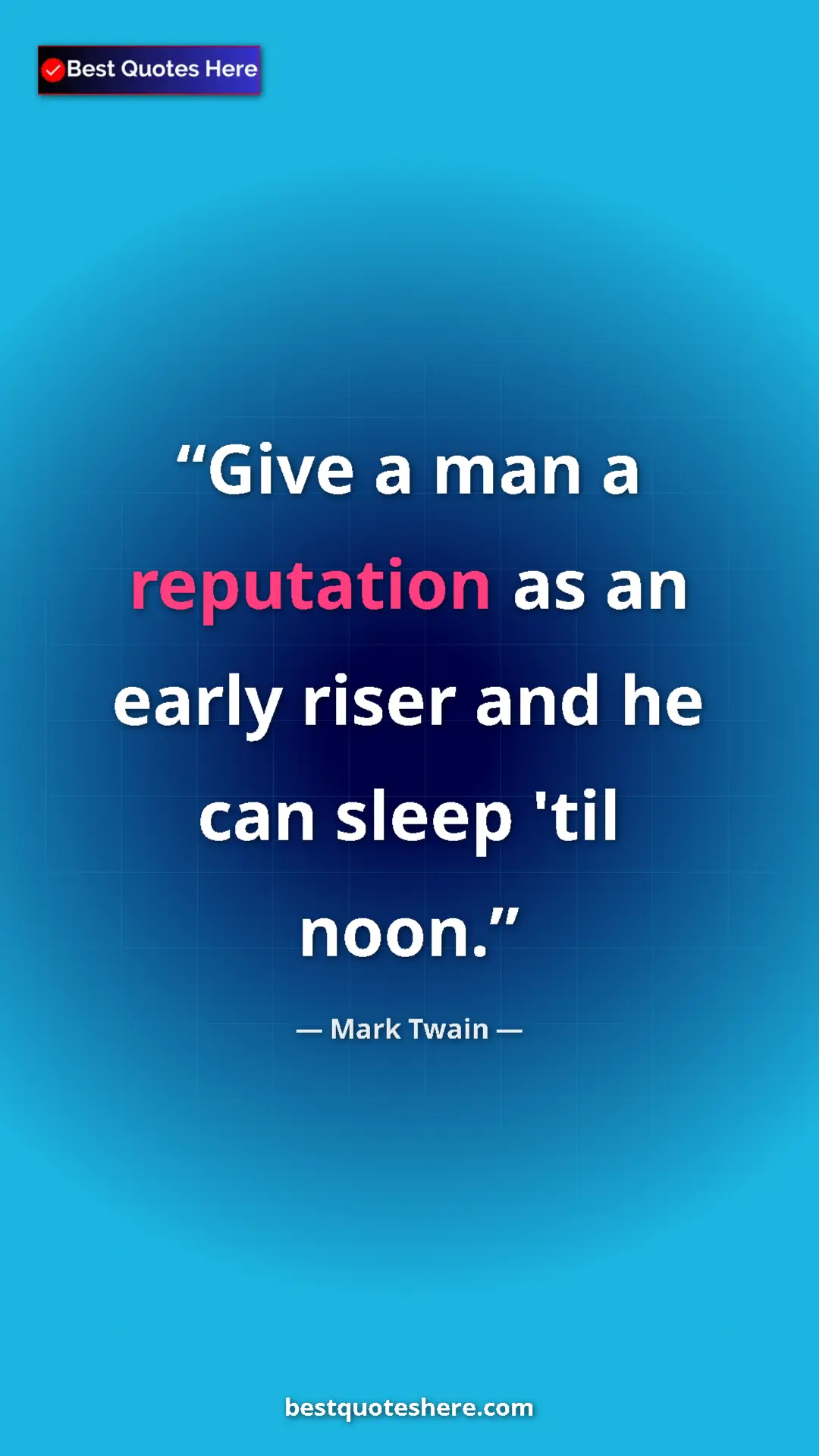 Pinterest quote poster by Mark Twain: "Give a man a reputation as an early riser and he can sleep..."