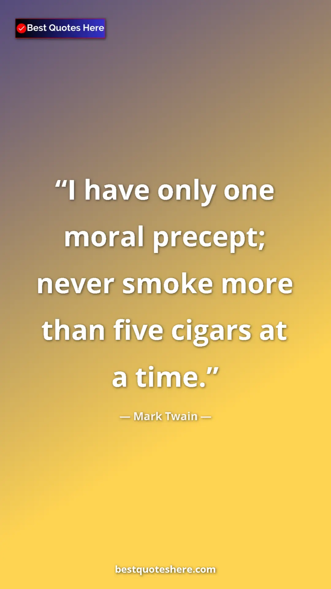 Pinterest quote poster by Mark Twain: "I have only one moral precept; never smoke more than five..."