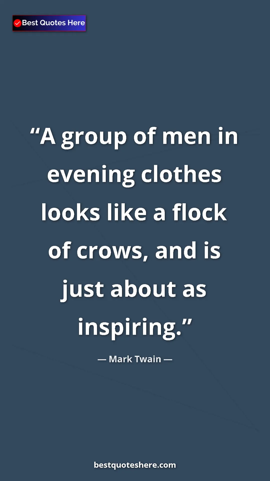 Pinterest quote poster by Mark Twain: "A group of men in evening clothes looks like a flock of..."