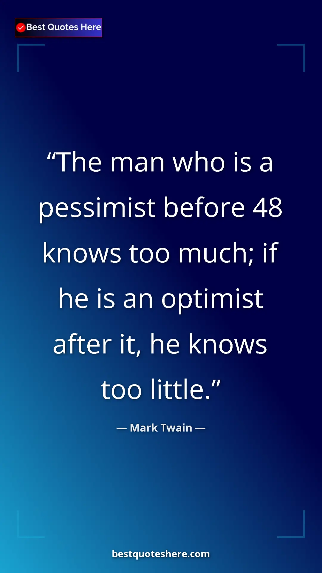 Pinterest quote poster by Mark Twain: "The man who is a pessimist before 48 knows too much; if he..."