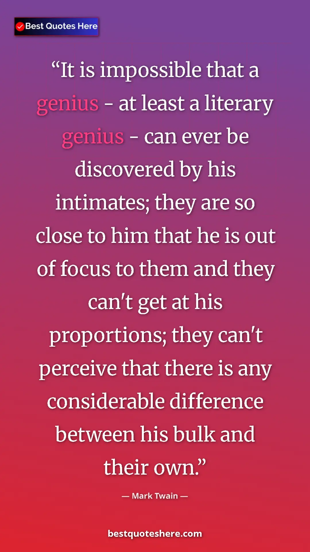 Mark Twain Quote Card: "It is impossible that a genius - at least a literary genius..." Pinterest quote poster by Mark Twain: "It is impossible that a genius - at least a literary genius..."