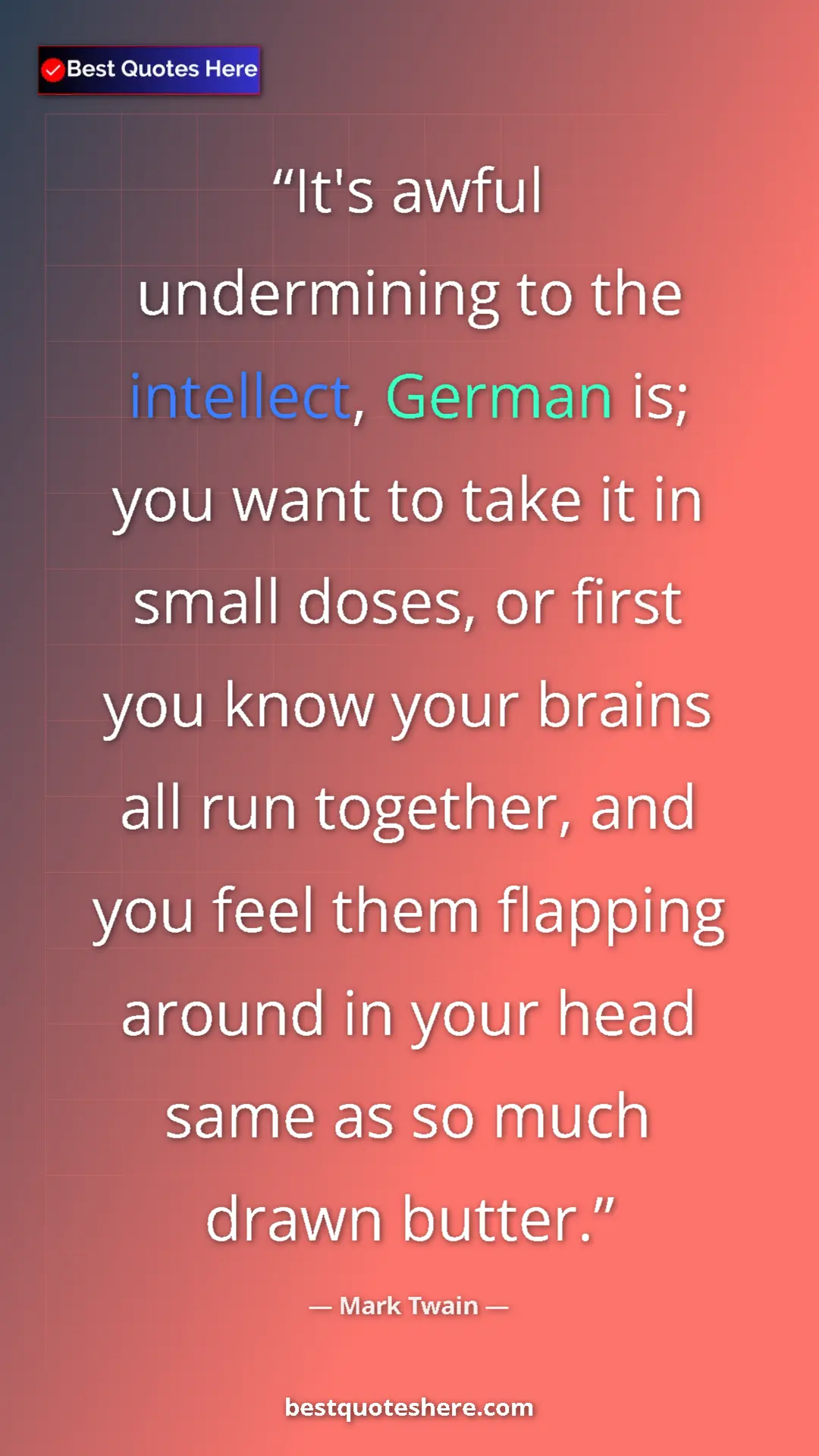 Pinterest quote poster by Mark Twain: "It's awful undermining to the intellect, German is; you..."