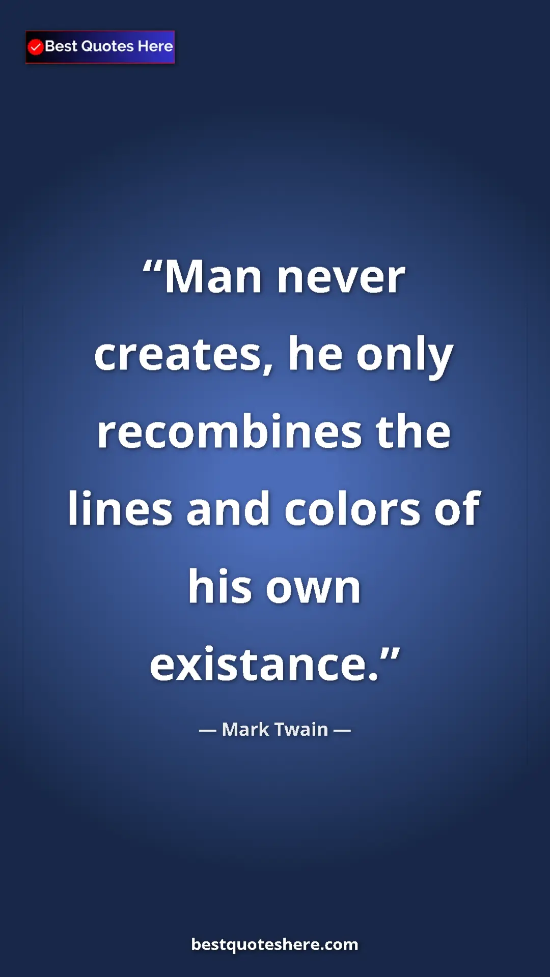 Pinterest quote poster by Mark Twain: "Man never creates, he only recombines the lines and colors..."