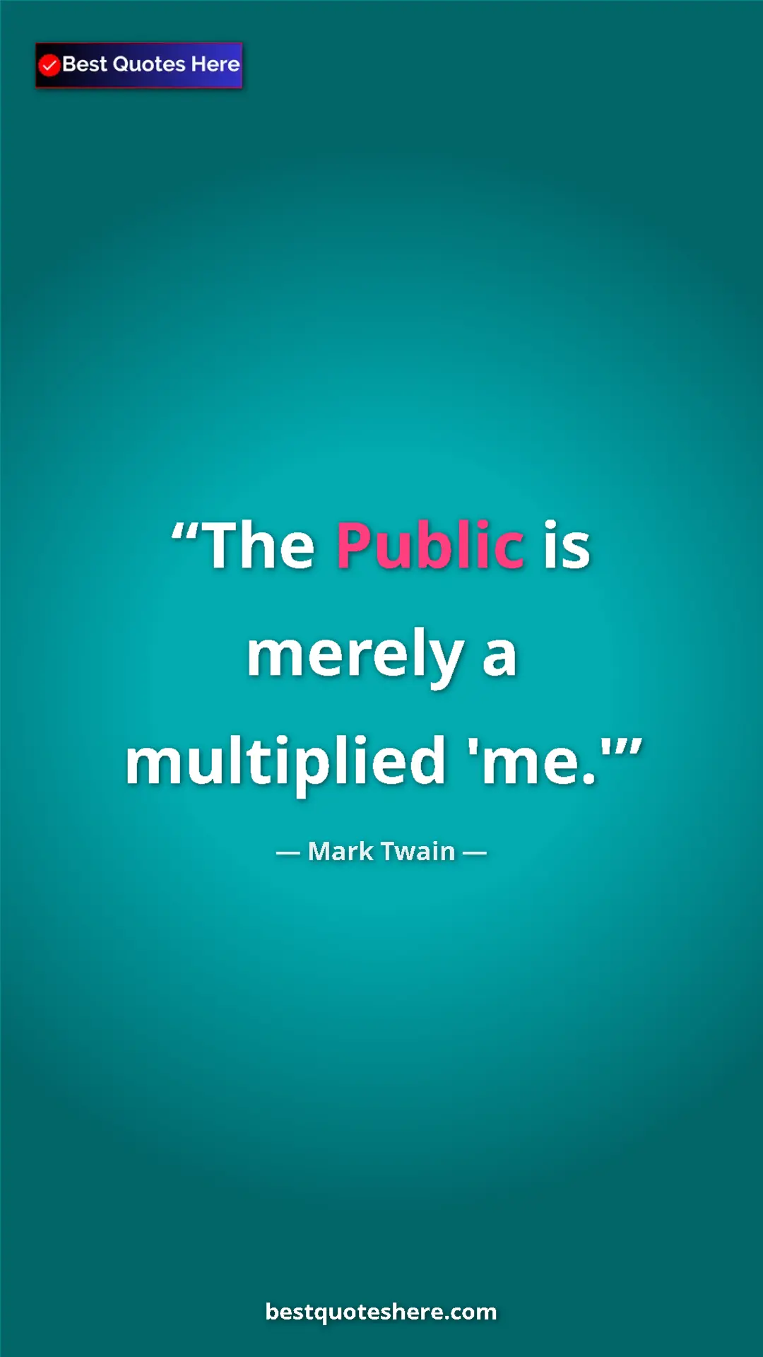 Pinterest quote poster by Mark Twain: "The Public is merely a multiplied 'me.'"
