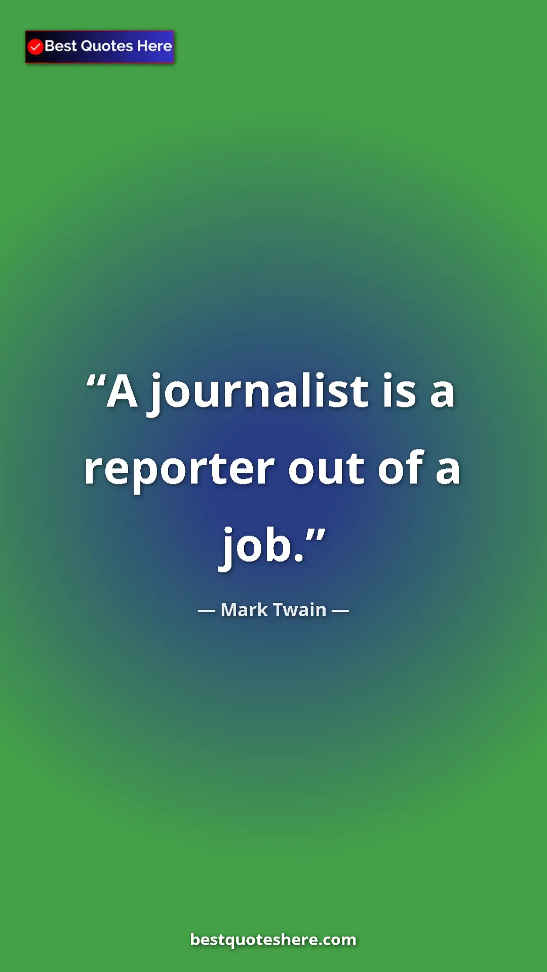 Pinterest quote poster by Mark Twain: "A journalist is a reporter out of a job."
