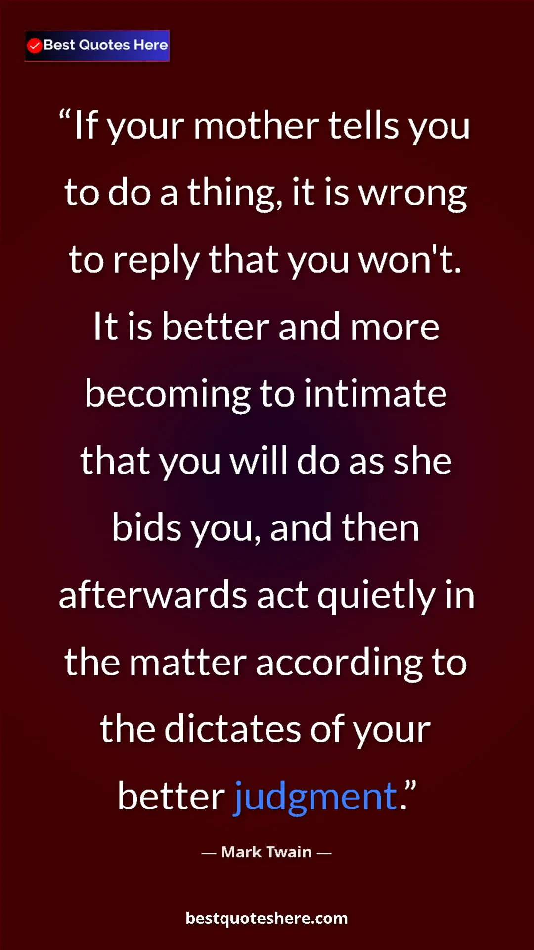 Mark Twain Quote Card: "If your mother tells you to do a thing, it is wrong to..." Pinterest quote poster by Mark Twain: "If your mother tells you to do a thing, it is wrong to..."