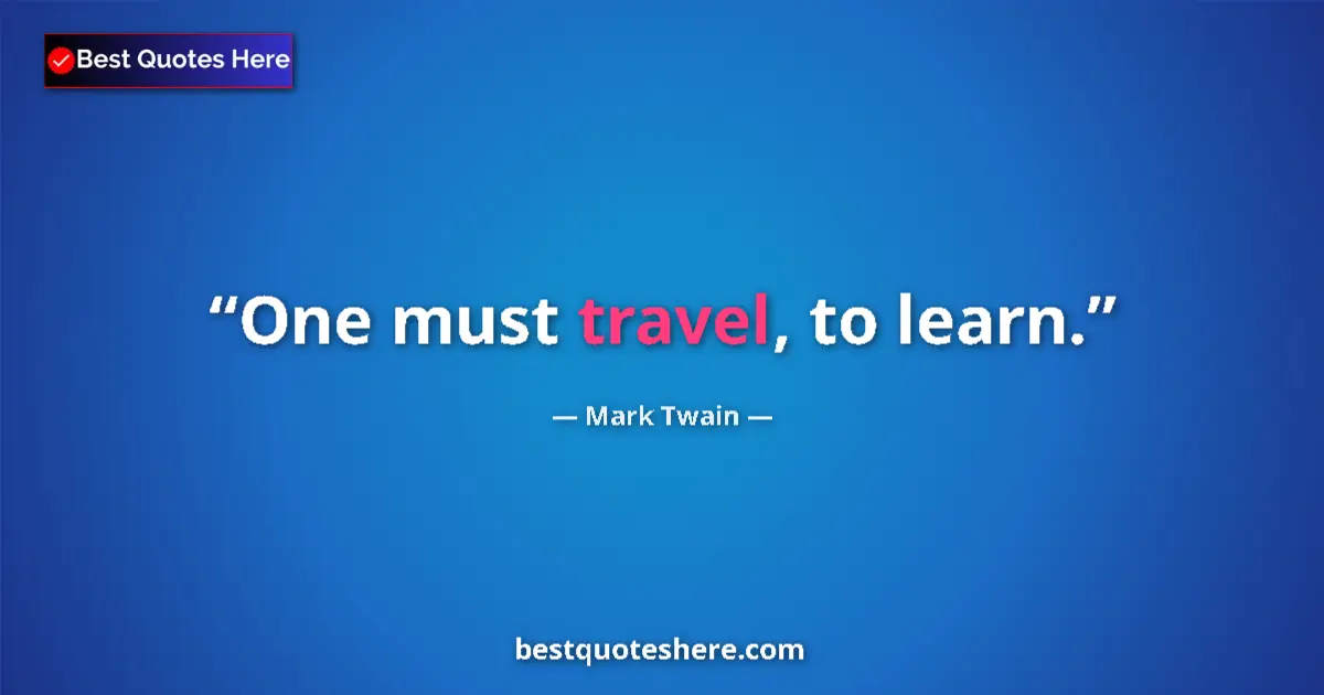 Mark Twain quote: "One must travel, to learn."