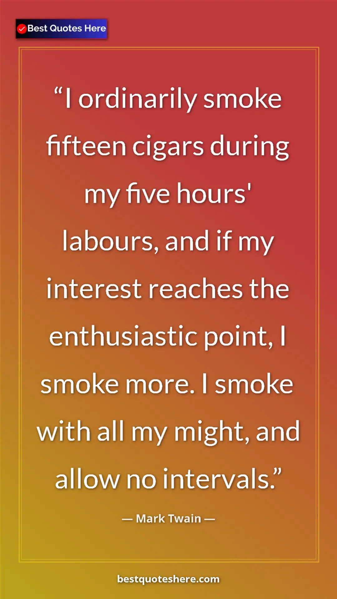 Pinterest quote poster by Mark Twain: "I ordinarily smoke fifteen cigars during my five hours'..."