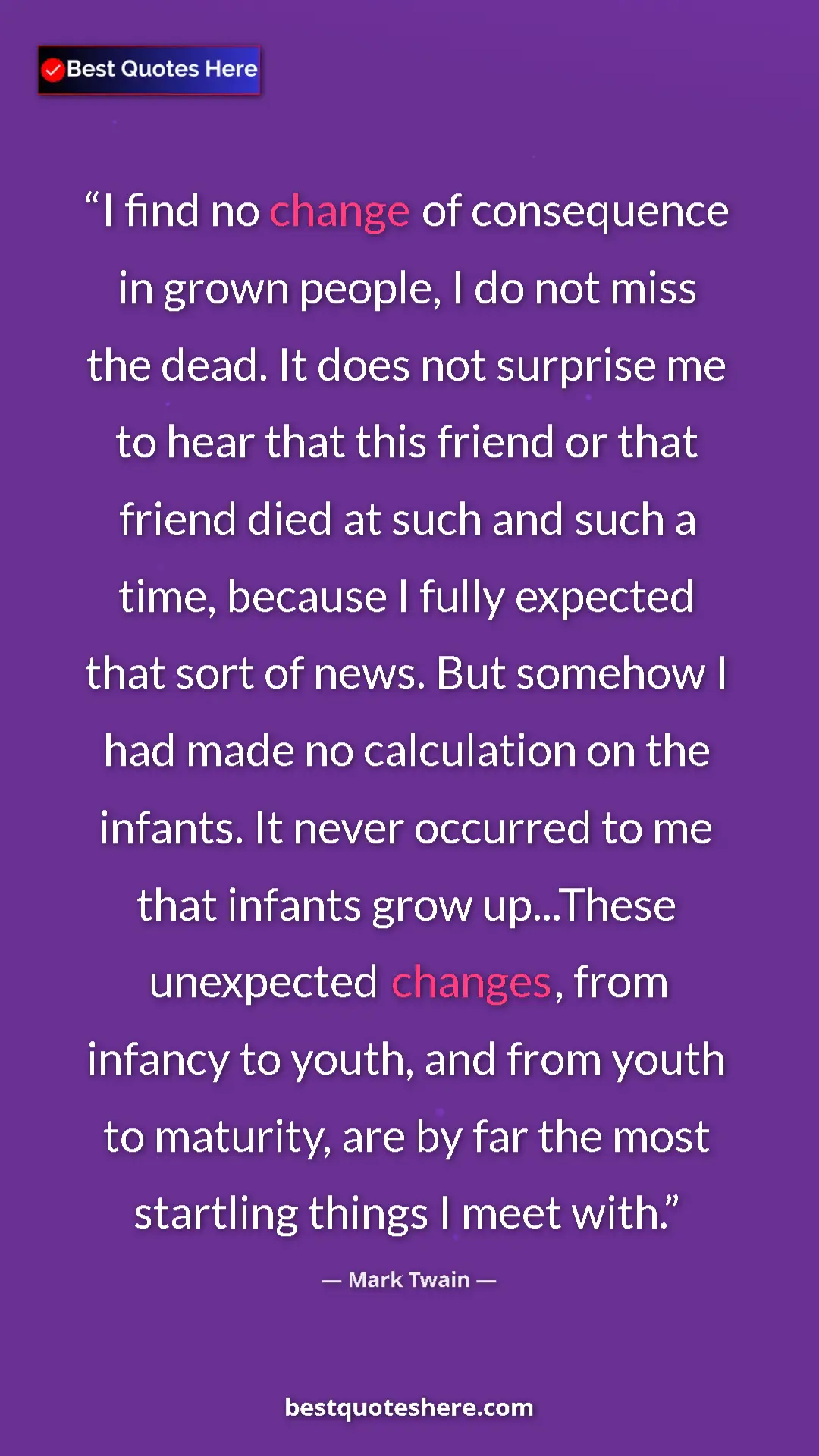 Pinterest quote poster by Mark Twain: "I find no change of consequence in grown people, I do not..."