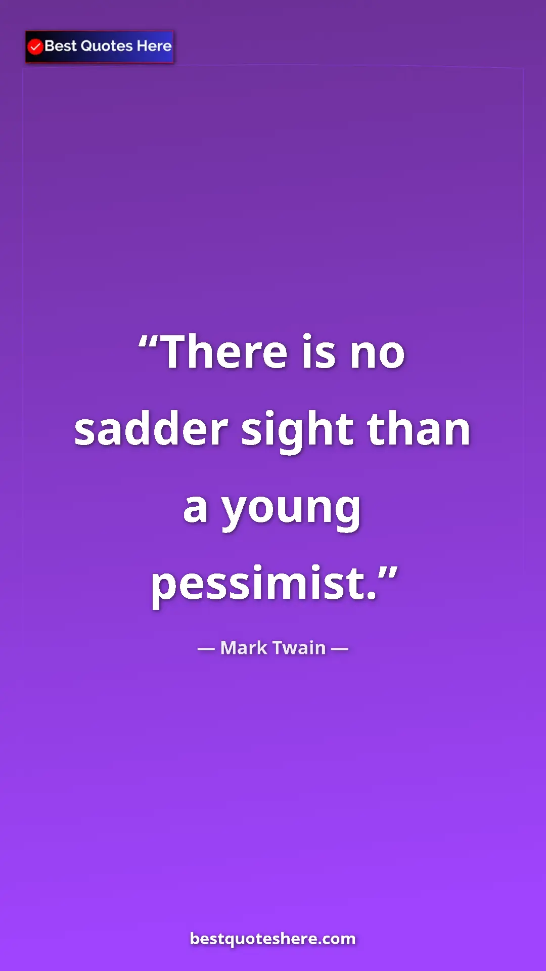 Pinterest quote poster by Mark Twain: "There is no sadder sight than a young pessimist."