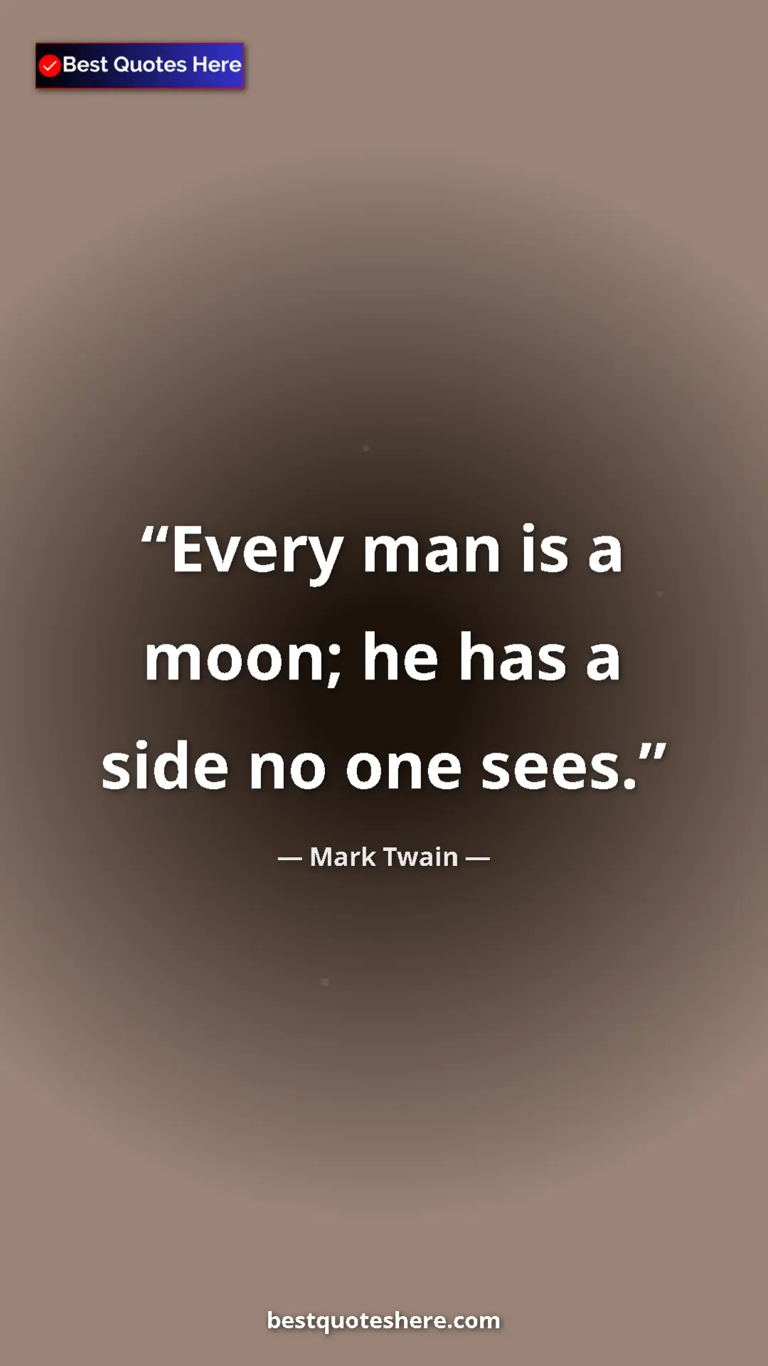 Pinterest quote poster by Mark Twain: "Every man is a moon; he has a side no one sees."