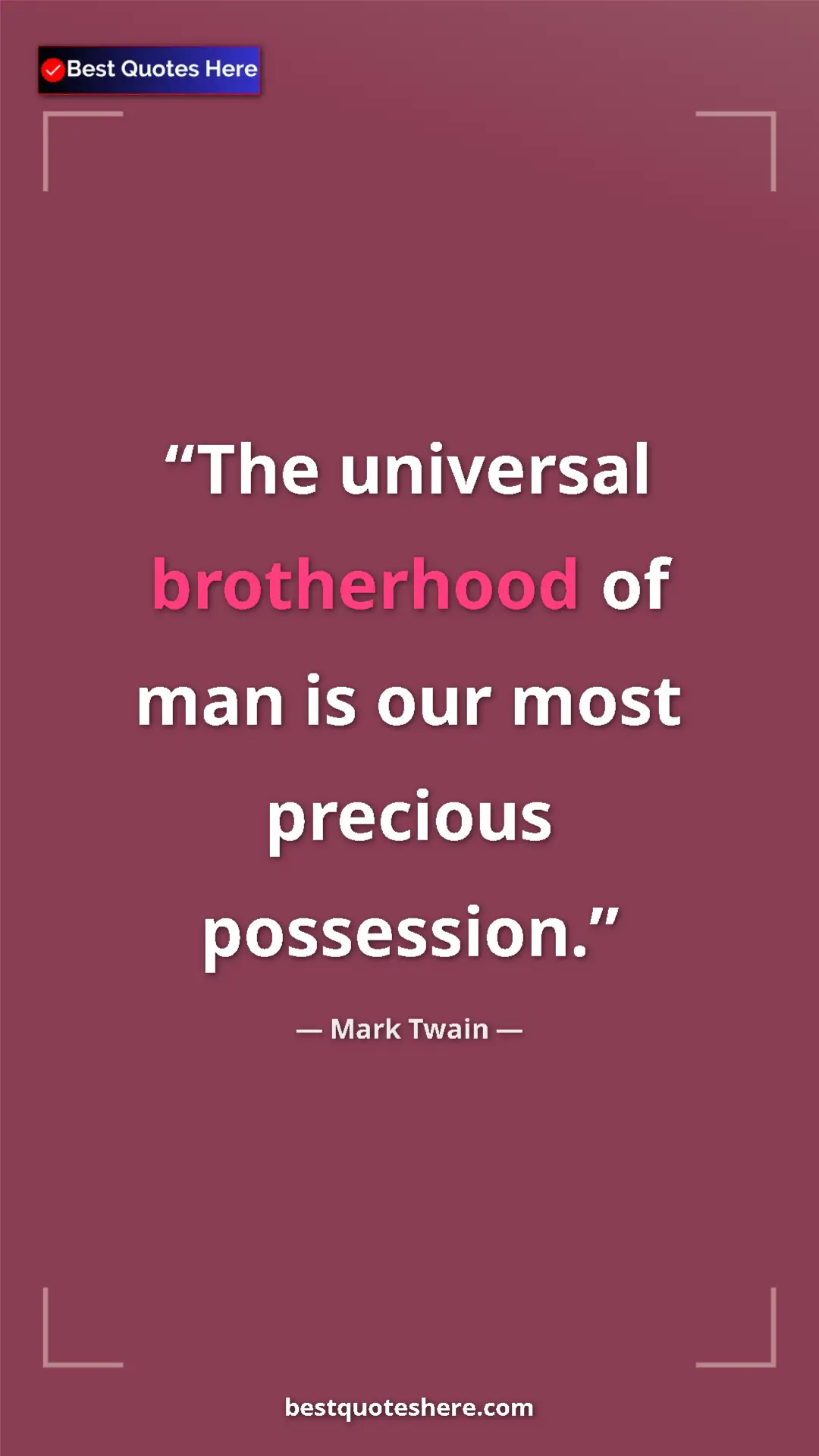 Pinterest quote poster by Mark Twain: "The universal brotherhood of man is our most precious..."