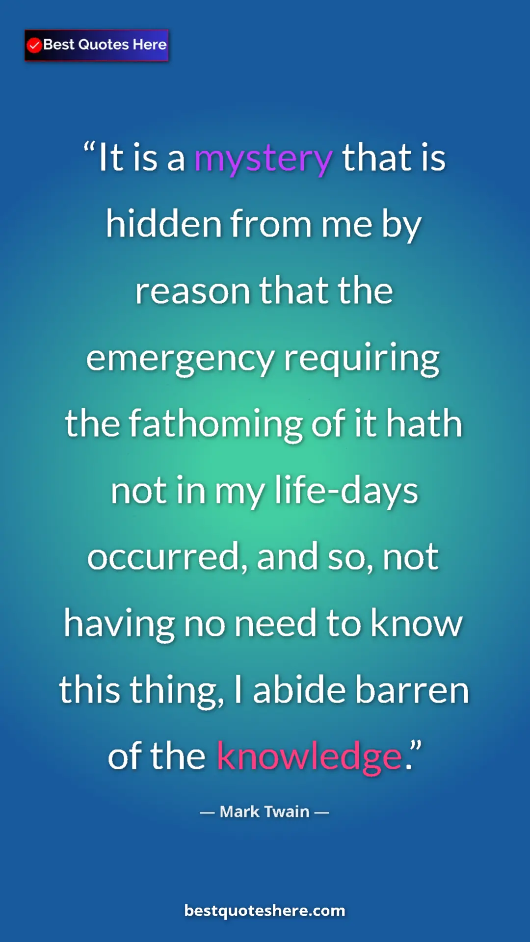Pinterest quote poster by Mark Twain: "It is a mystery that is hidden from me by reason that the..."
