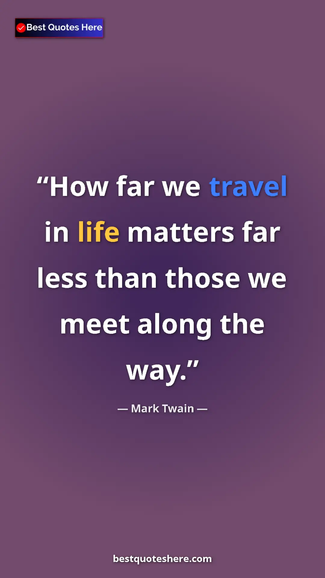 Pinterest quote poster by Mark Twain: "How far we travel in life matters far less than those we..."
