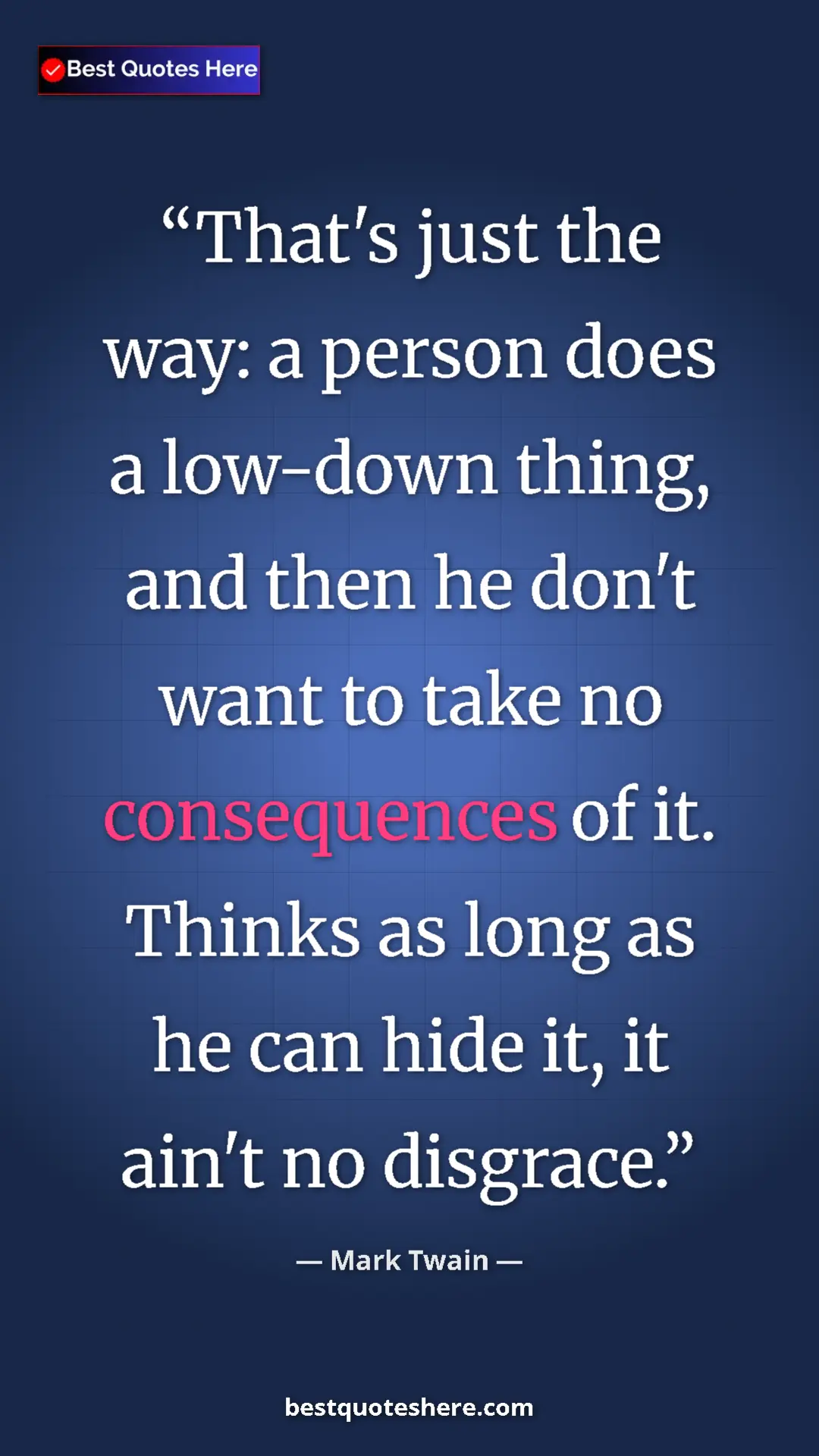 Pinterest quote poster by Mark Twain: "That's just the way: a person does a low-down thing, and..."