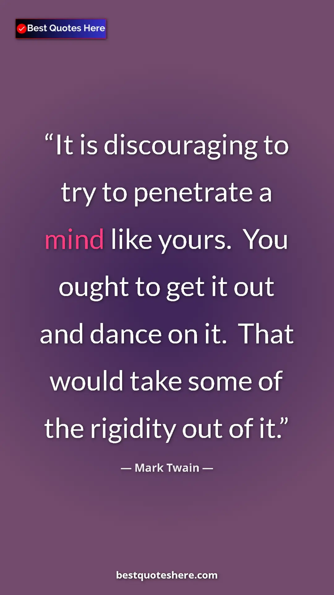 Mark Twain Quote Card: "It is discouraging to try to penetrate a mind like yours. Y" Pinterest quote poster by Mark Twain: "It is discouraging to try to penetrate a mind like yours. Y"