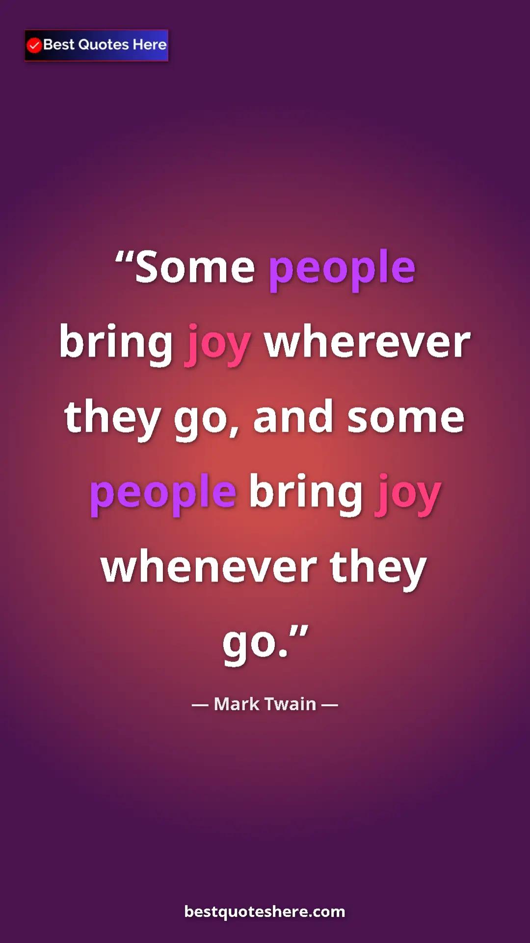 Pinterest quote poster by Mark Twain: "Some people bring joy wherever they go, and some people..."