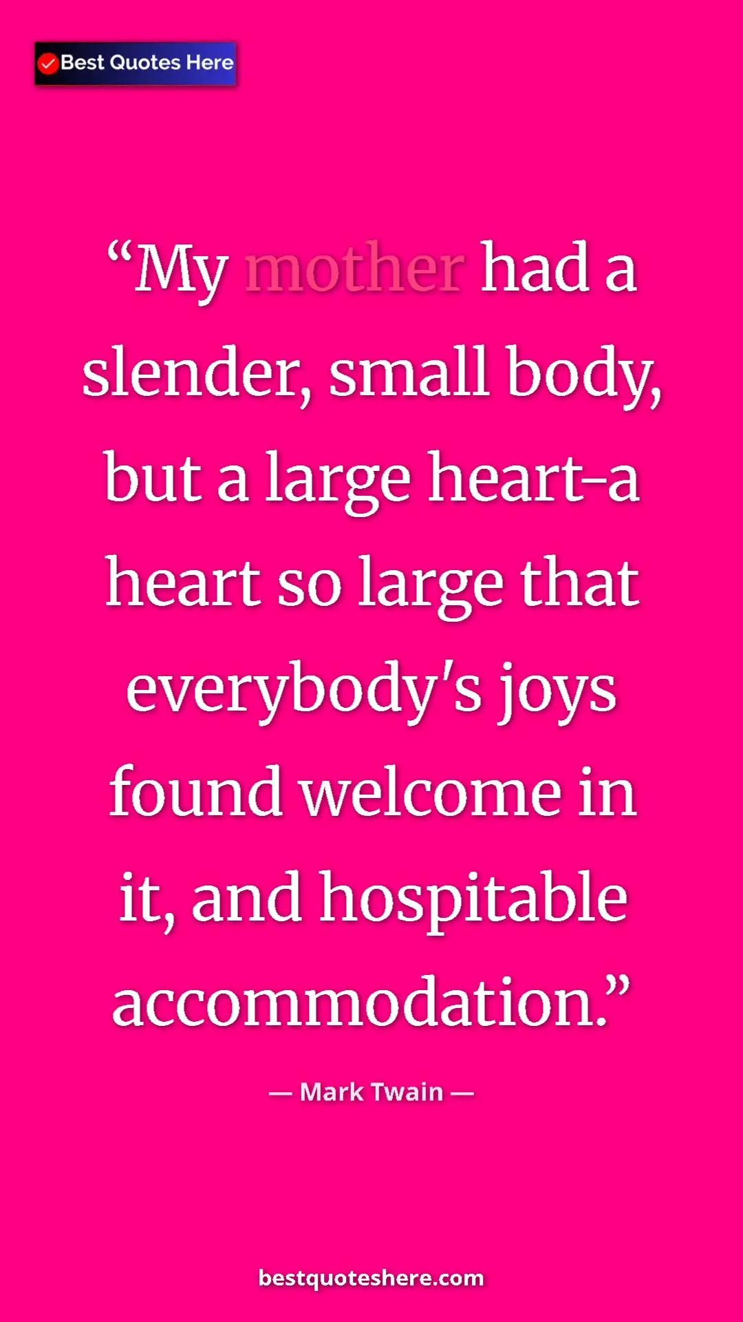 Pinterest quote poster by Mark Twain: "My mother had a slender, small body, but a large heart-a..."