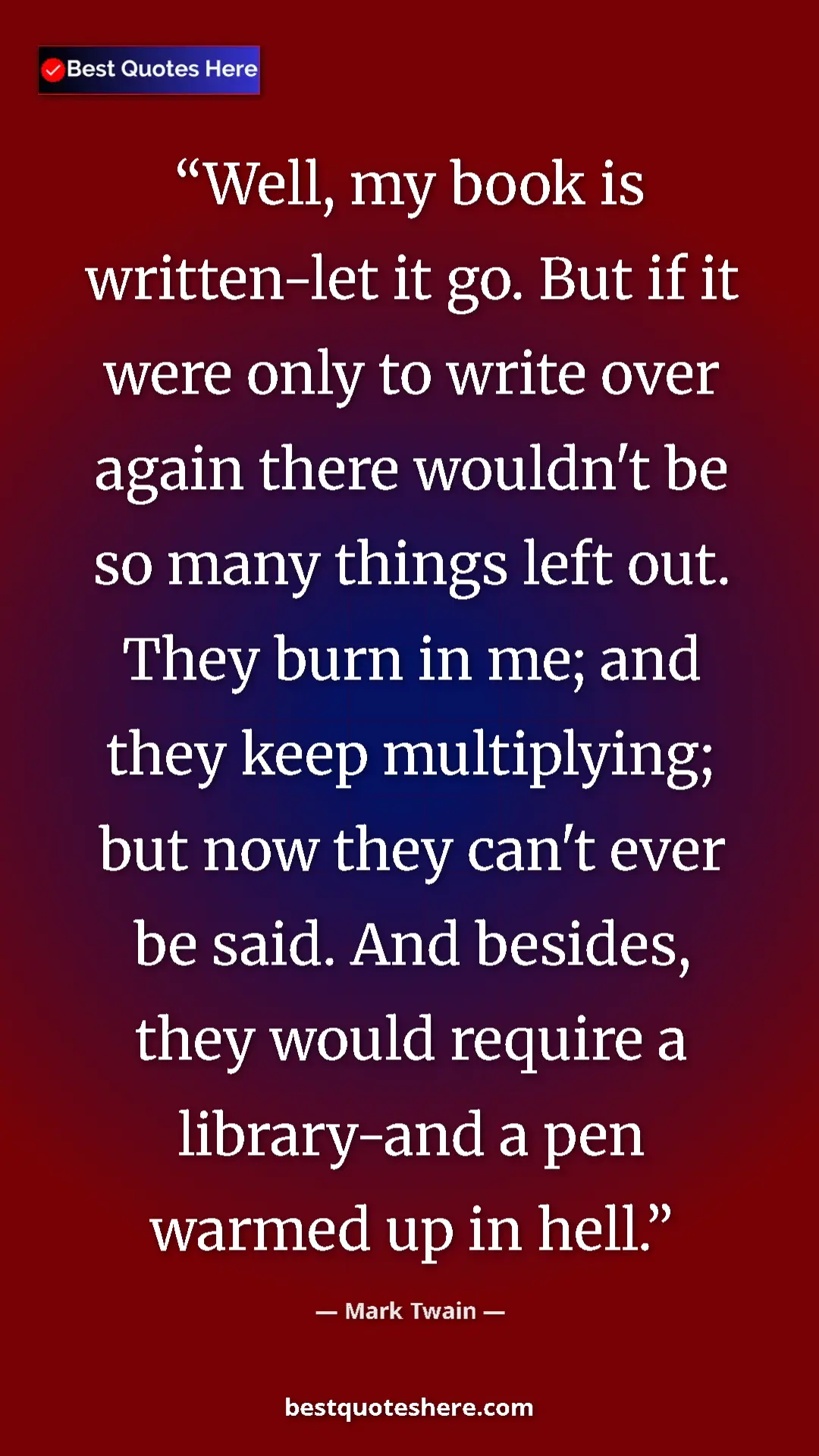 Mark Twain Quote Card: "Well, my book is written-let it go. But if it were only to..." Pinterest quote poster by Mark Twain: "Well, my book is written-let it go. But if it were only to..."