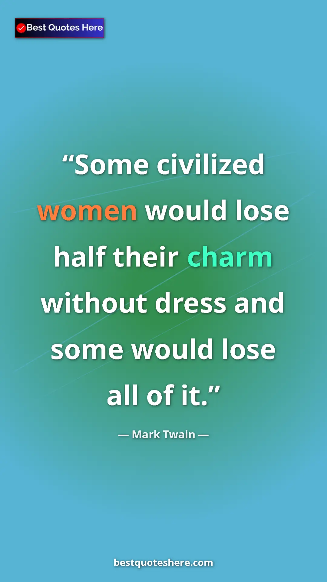 Pinterest quote poster by Mark Twain: "Some civilized women would lose half their charm without..."