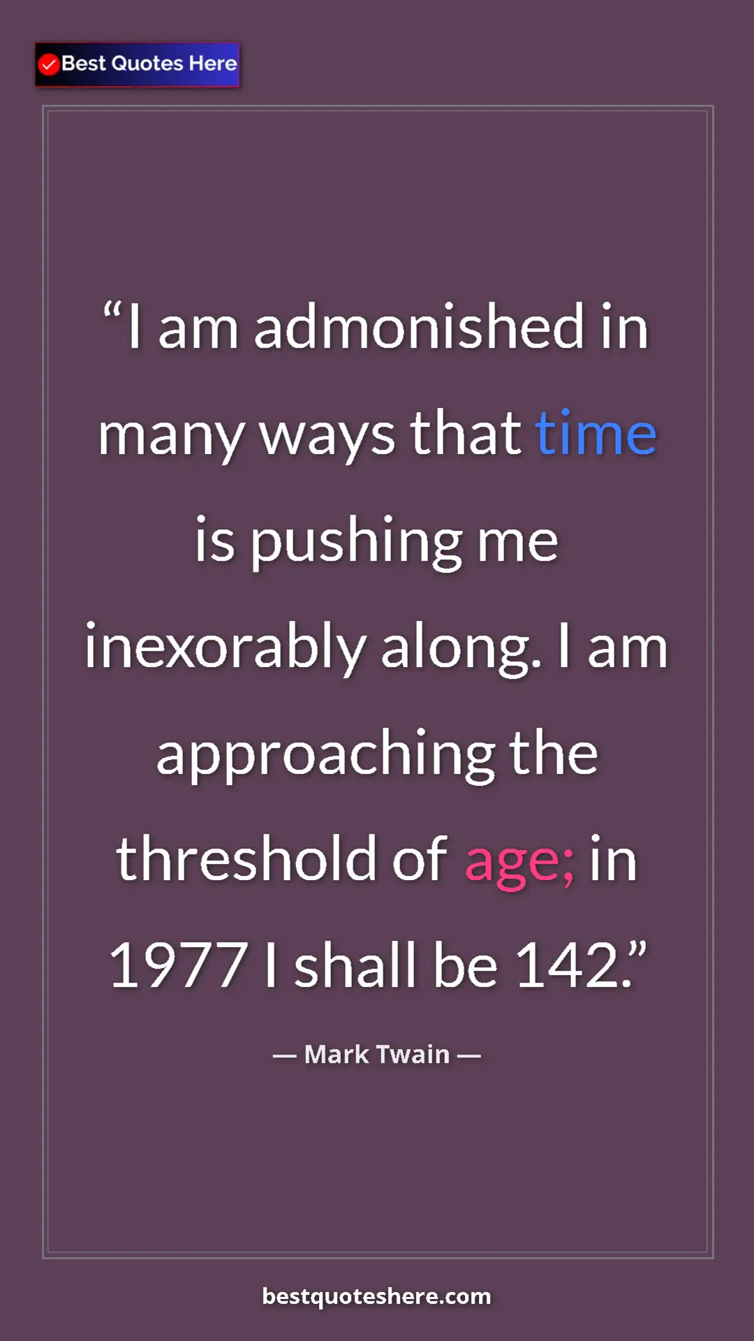 Pinterest quote poster by Mark Twain: "I am admonished in many ways that time is pushing me..."