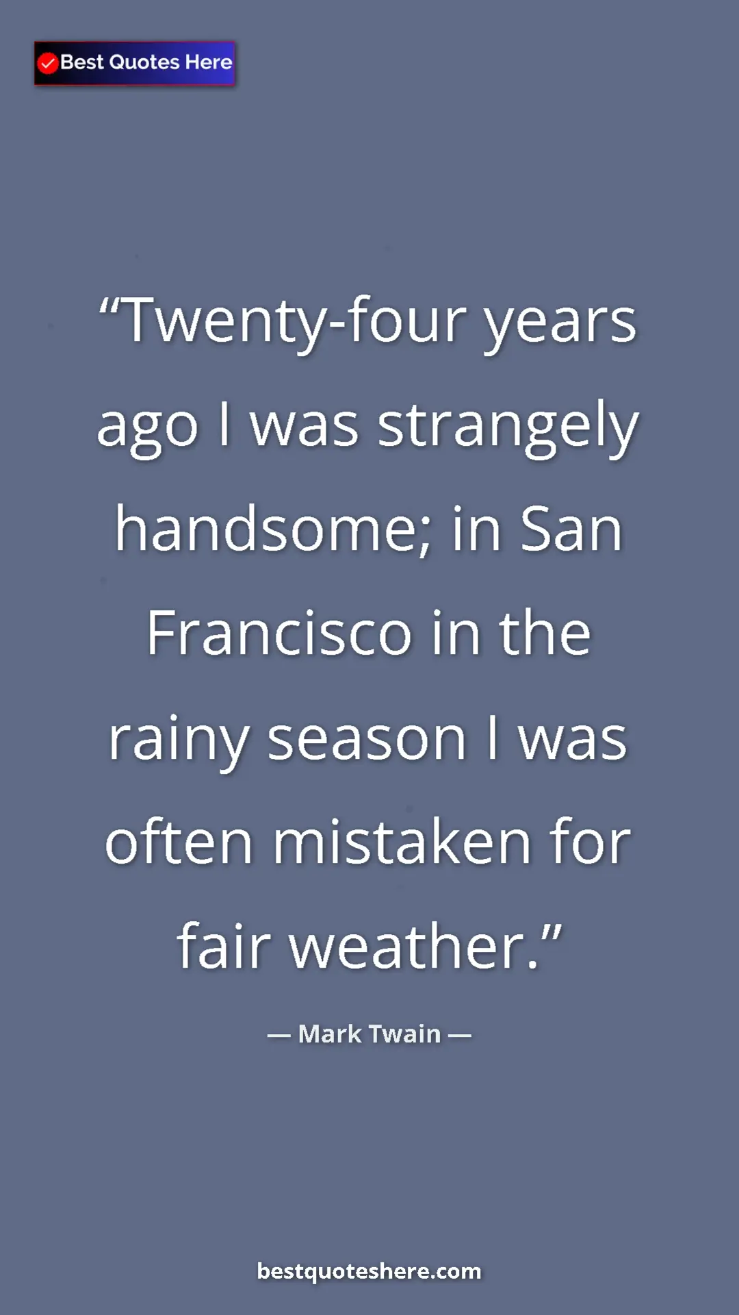 Pinterest quote poster by Mark Twain: "Twenty-four years ago I was strangely handsome; in San..."