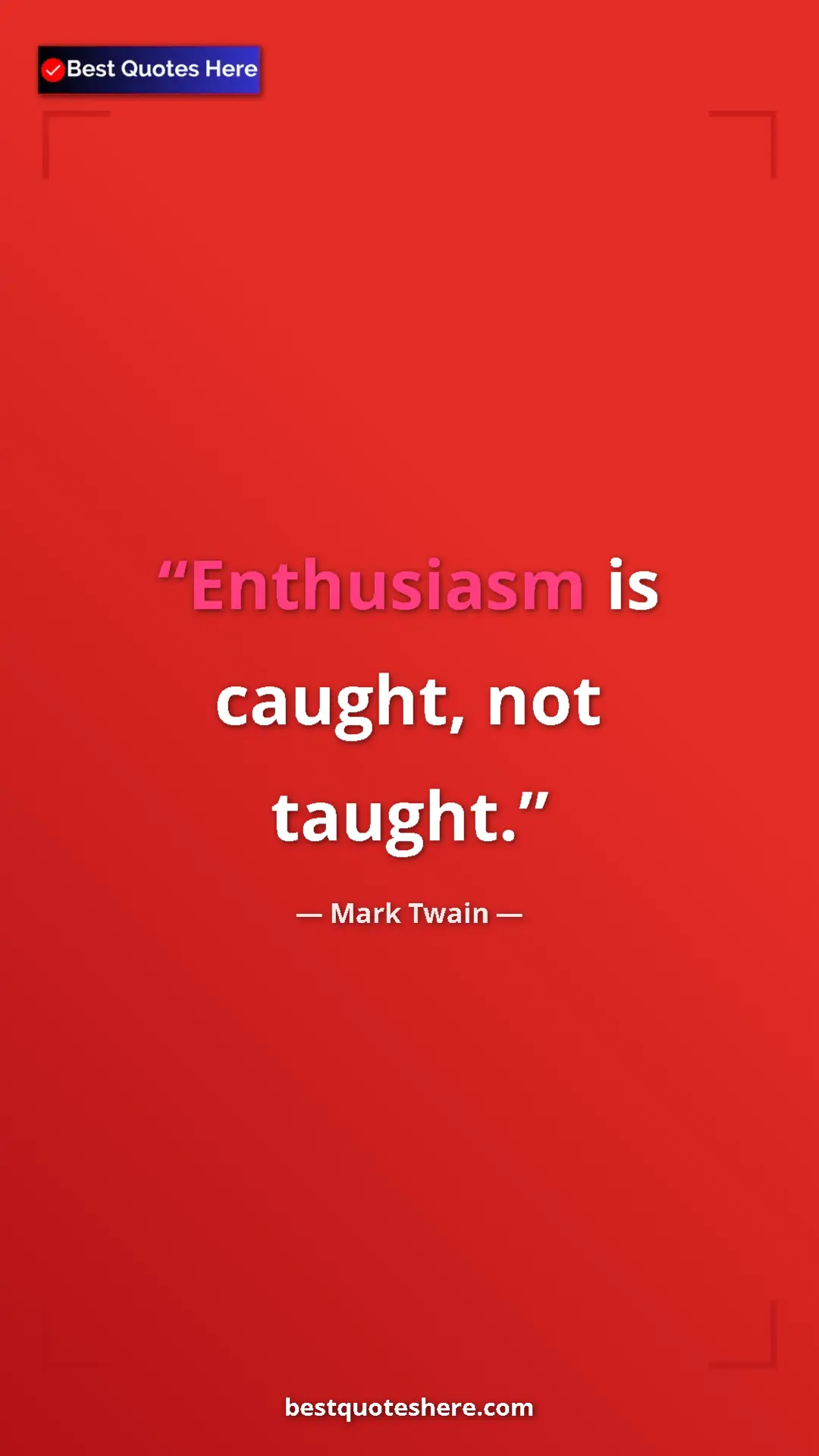 Pinterest quote poster by Mark Twain: "Enthusiasm is caught, not taught."