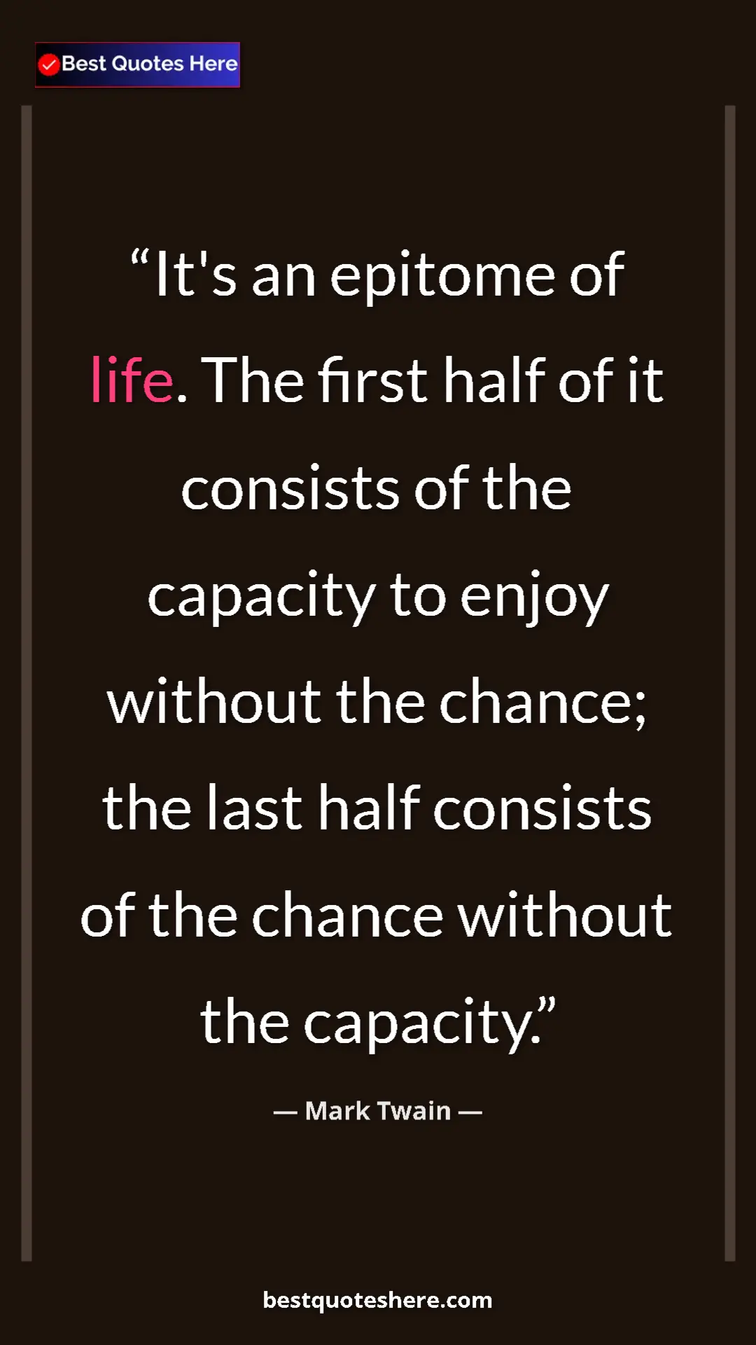 Pinterest quote poster by Mark Twain: "It's an epitome of life. The first half of it consists of..."