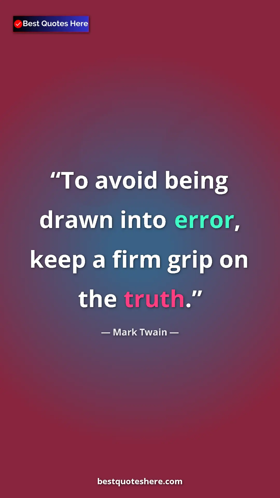 Mark Twain Quote Card: "To avoid being drawn into error, keep a firm grip on the..." Pinterest quote poster by Mark Twain: "To avoid being drawn into error, keep a firm grip on the..."