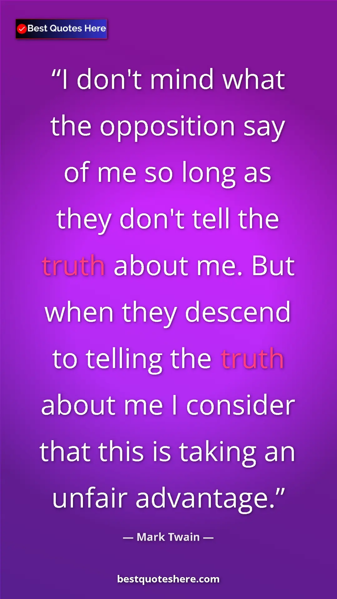 Pinterest quote poster by Mark Twain: "I don't mind what the opposition say of me so long as they..."