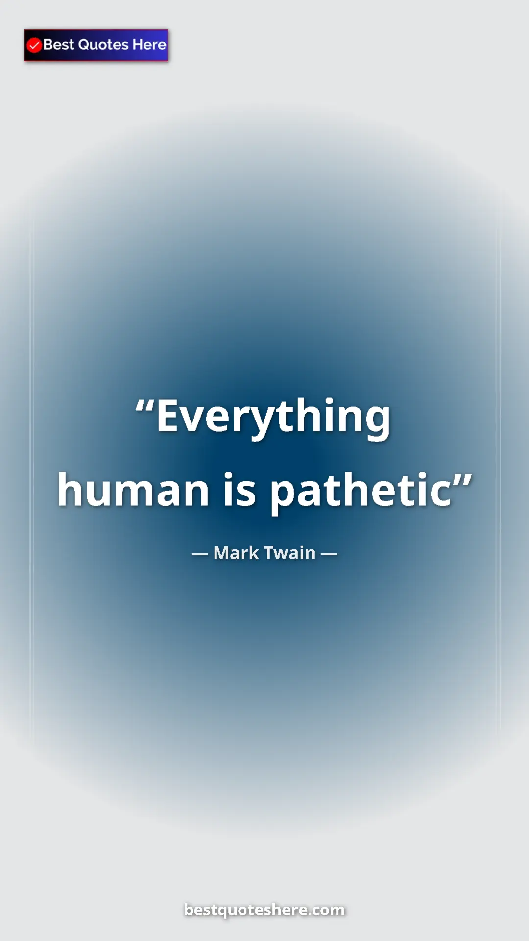 Pinterest quote poster by Mark Twain: "Everything human is pathetic"