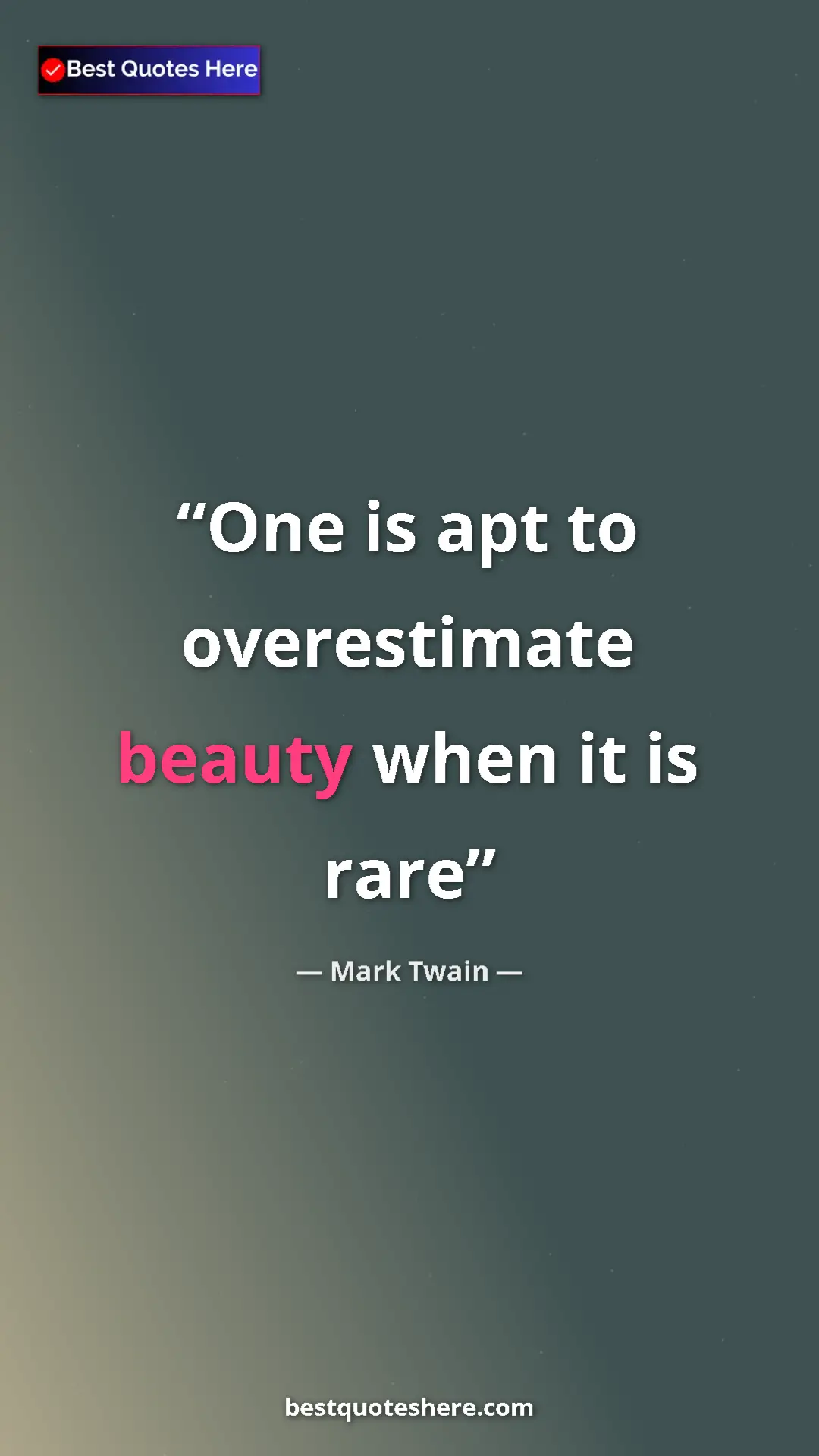 Pinterest quote poster by Mark Twain: "One is apt to overestimate beauty when it is rare"