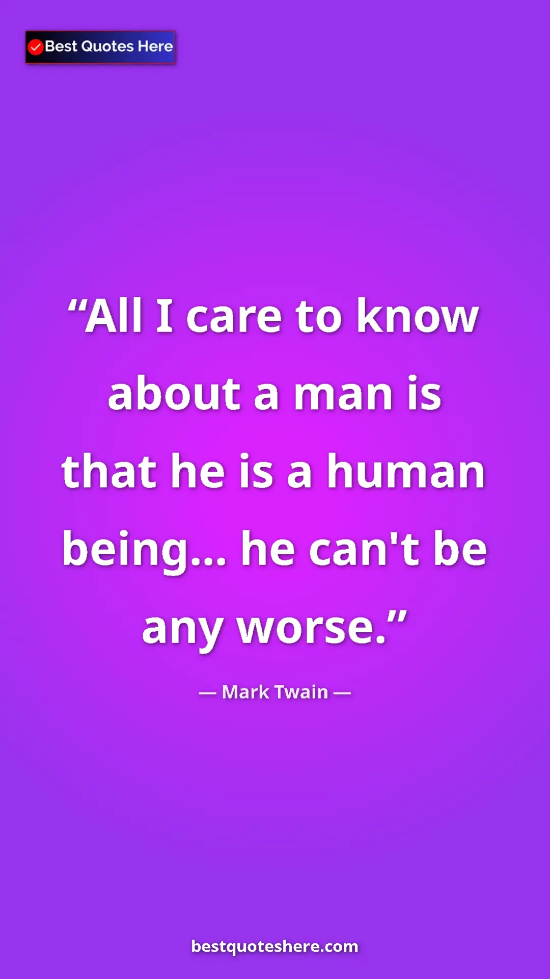 Pinterest quote poster by Mark Twain: "All I care to know about a man is that he is a human..."