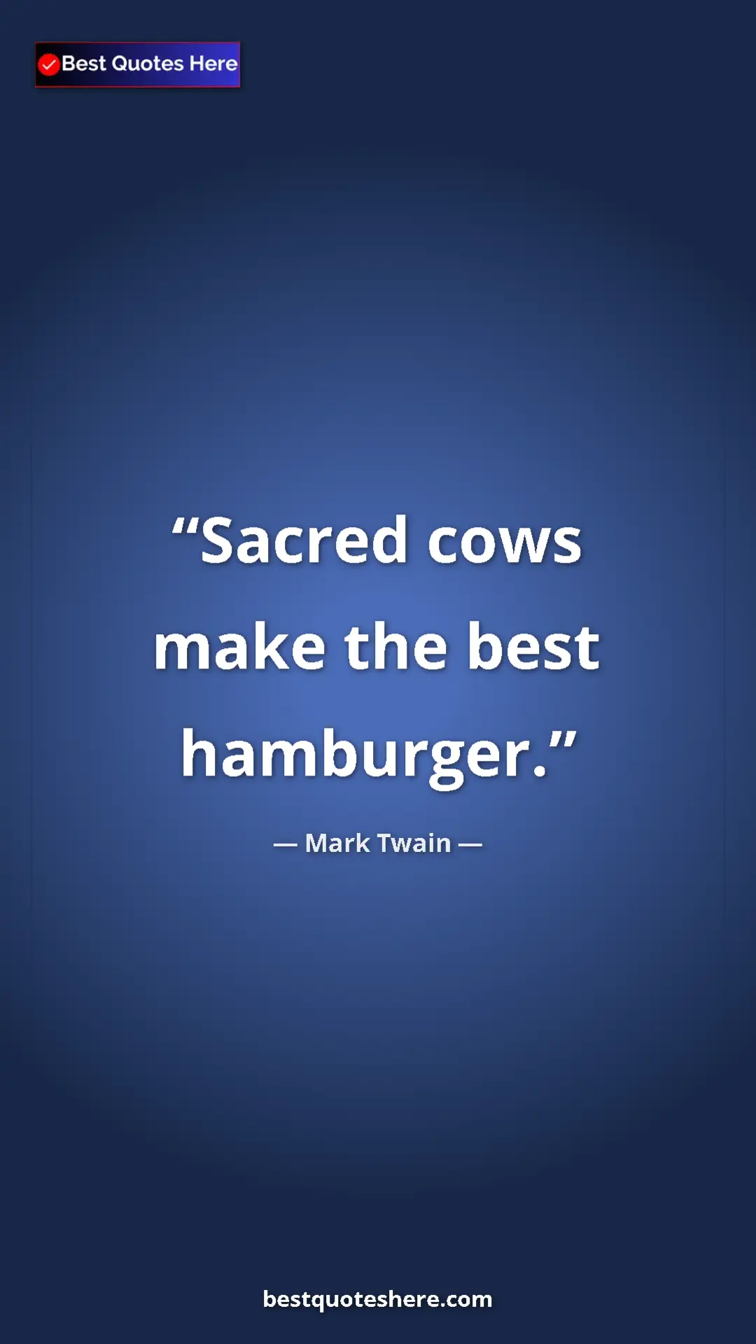 Pinterest quote poster by Mark Twain: "Sacred cows make the best hamburger."
