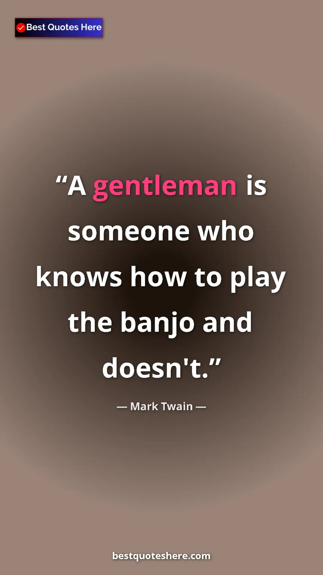 Pinterest quote poster by Mark Twain: "A gentleman is someone who knows how to play the banjo and..."