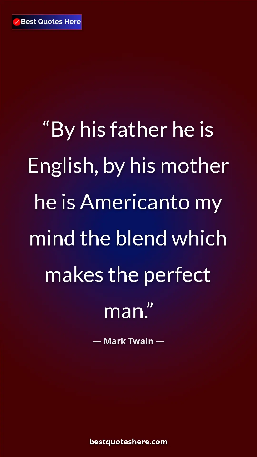 Pinterest quote poster by Mark Twain: "By his father he is English, by his mother he is Americanto..."