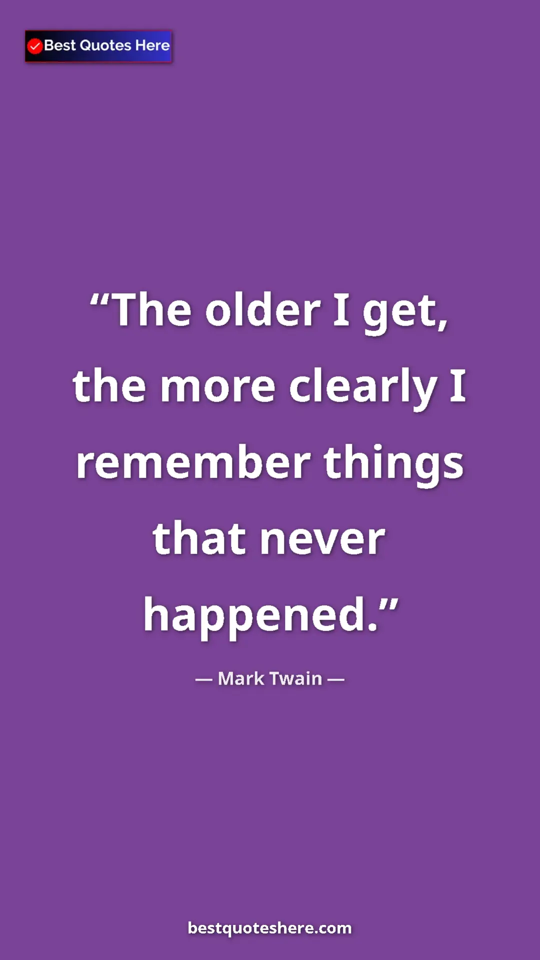 Pinterest quote poster by Mark Twain: "The older I get, the more clearly I remember things that..."