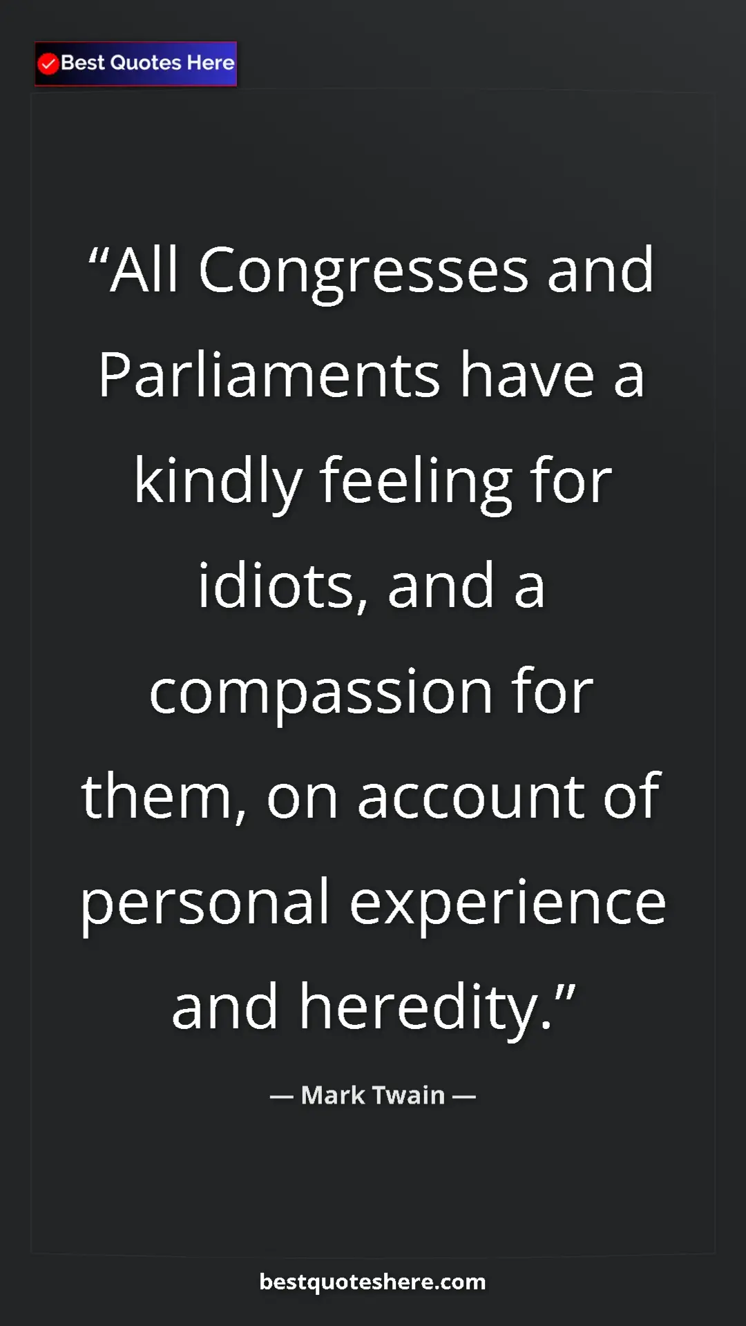 Mark Twain Quote Card: "All Congresses and Parliaments have a kindly feeling for idi" Pinterest quote poster by Mark Twain: "All Congresses and Parliaments have a kindly feeling for idi"