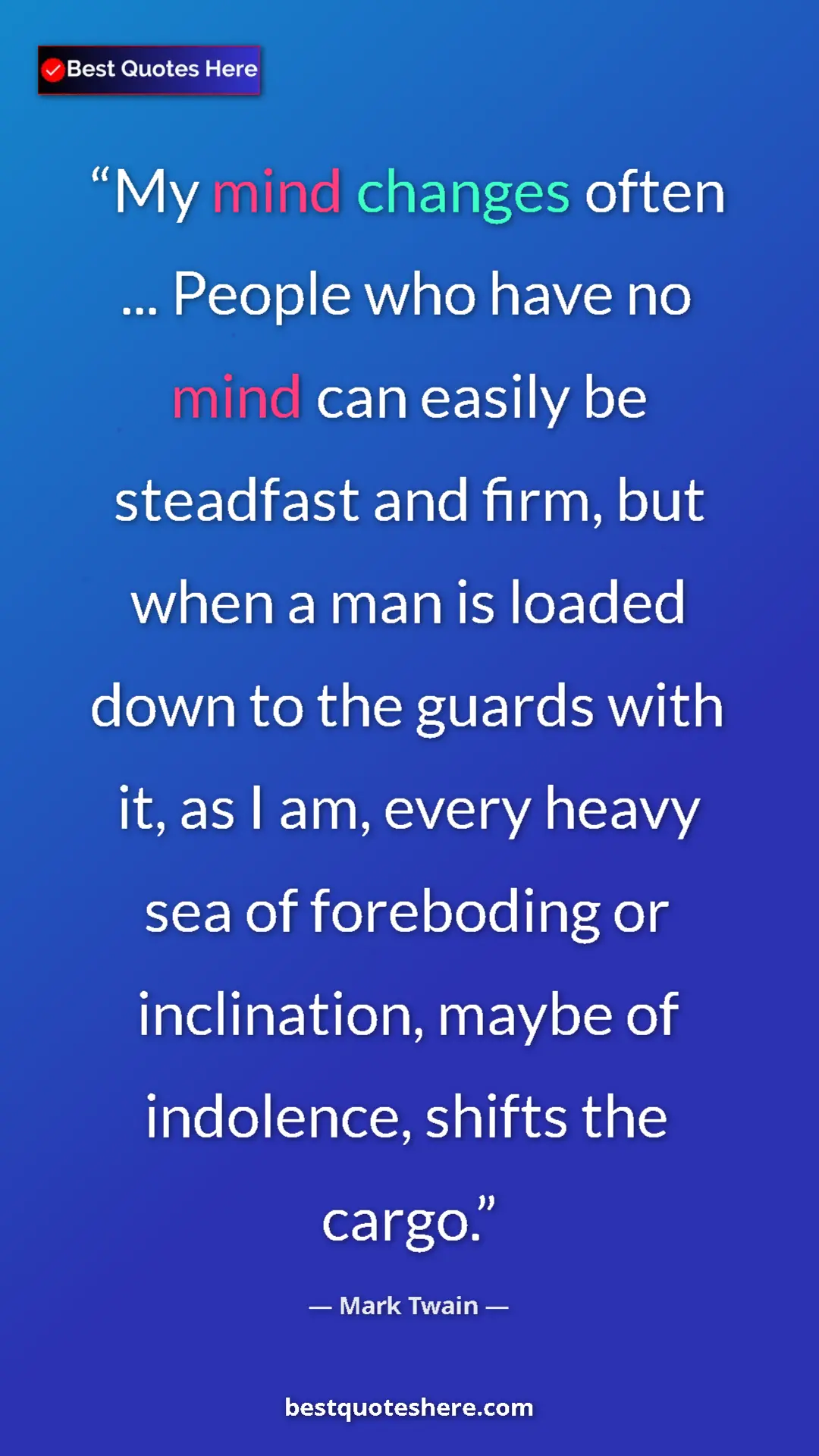 Pinterest quote poster by Mark Twain: "My mind changes often ... People who have no mind can..."