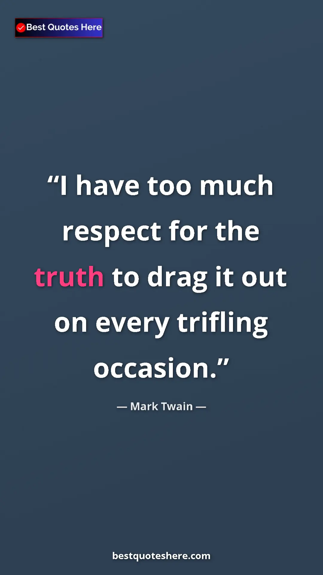 Pinterest quote poster by Mark Twain: "I have too much respect for the truth to drag it out on..."