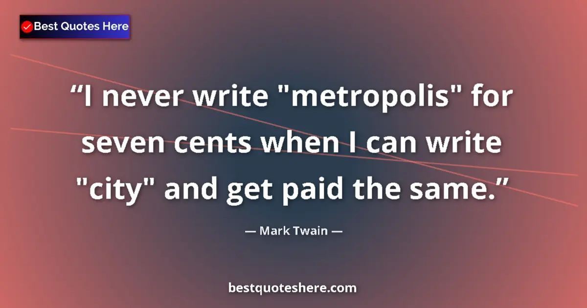 Mark Twain quote: "I never write "metropolis" for seven cents when I can write..."
