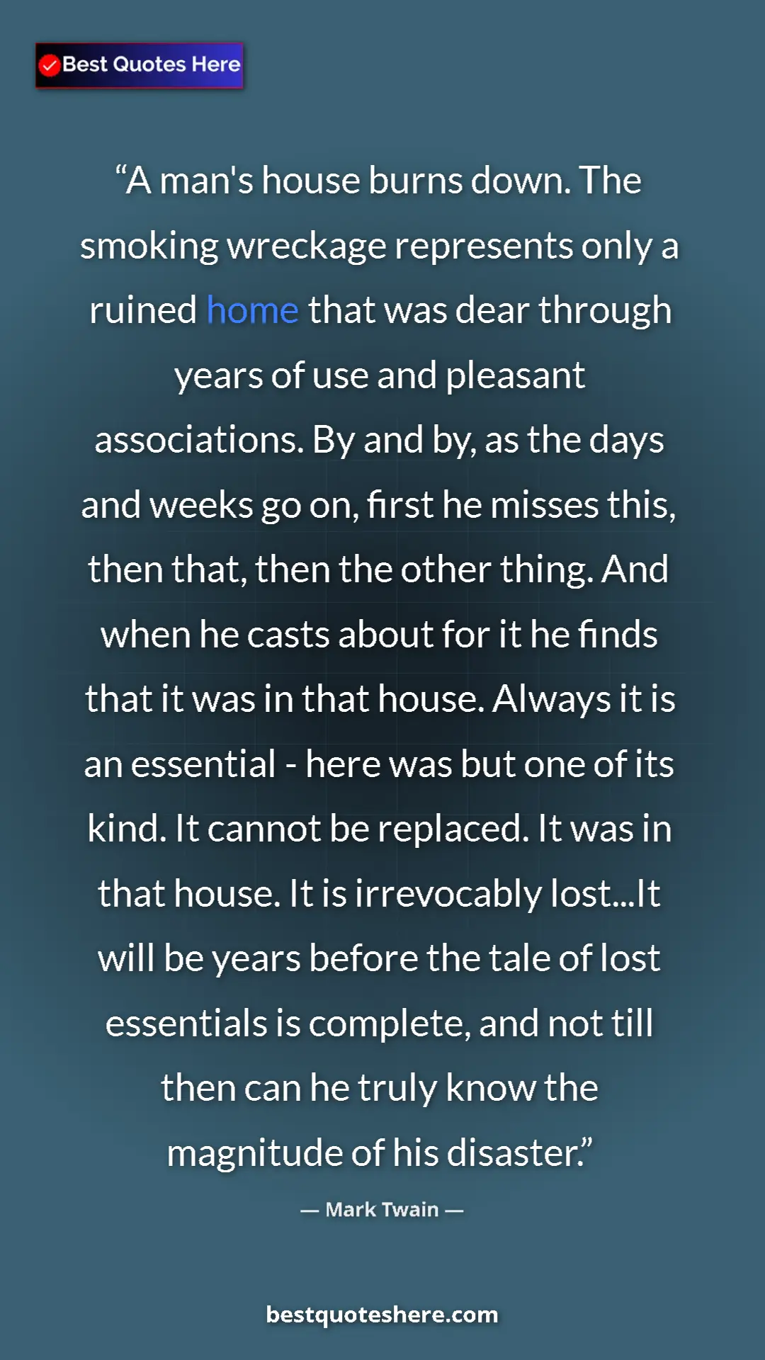 Pinterest quote poster by Mark Twain: "A man's house burns down. The smoking wreckage represents..."