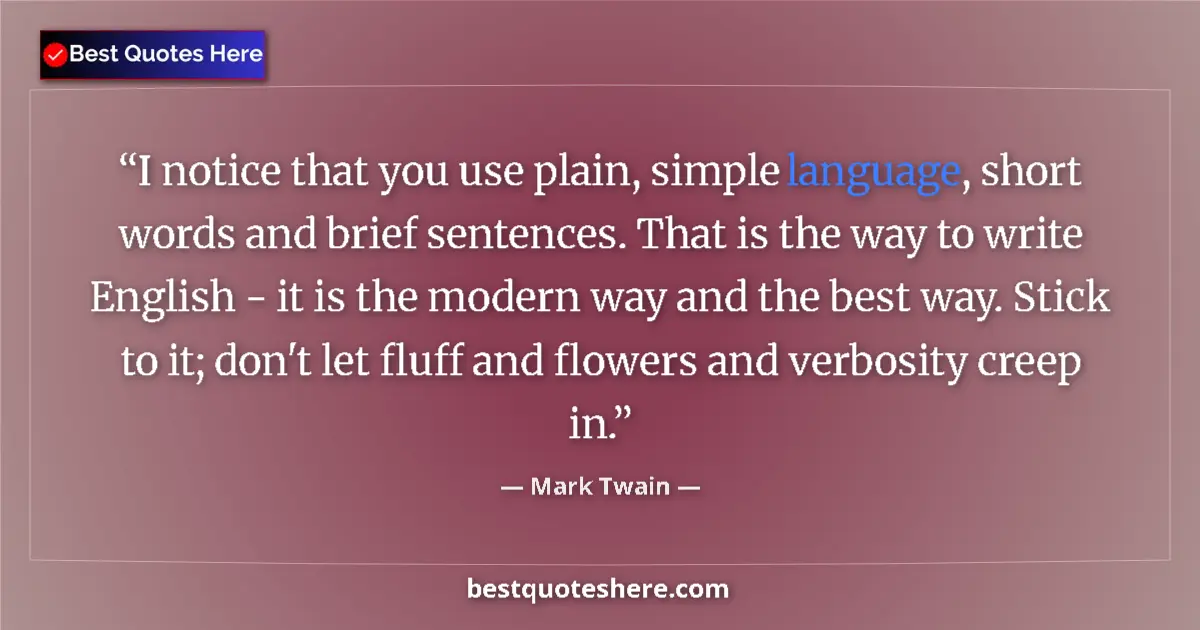 Quote by Mark Twain: I notice that you use plain, simple language, shor