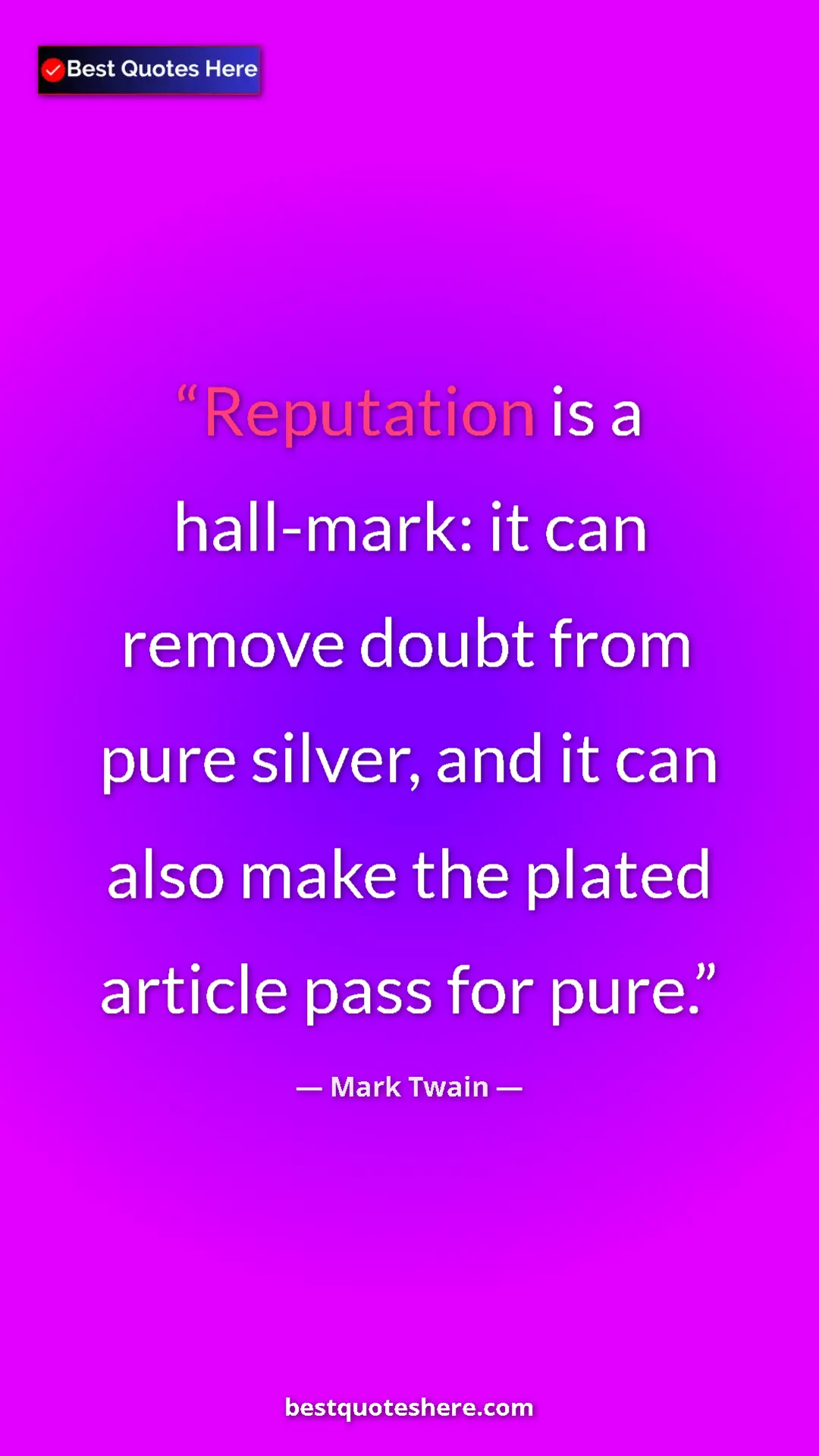 Pinterest quote poster by Mark Twain: "Reputation is a hall-mark: it can remove doubt from pure..."