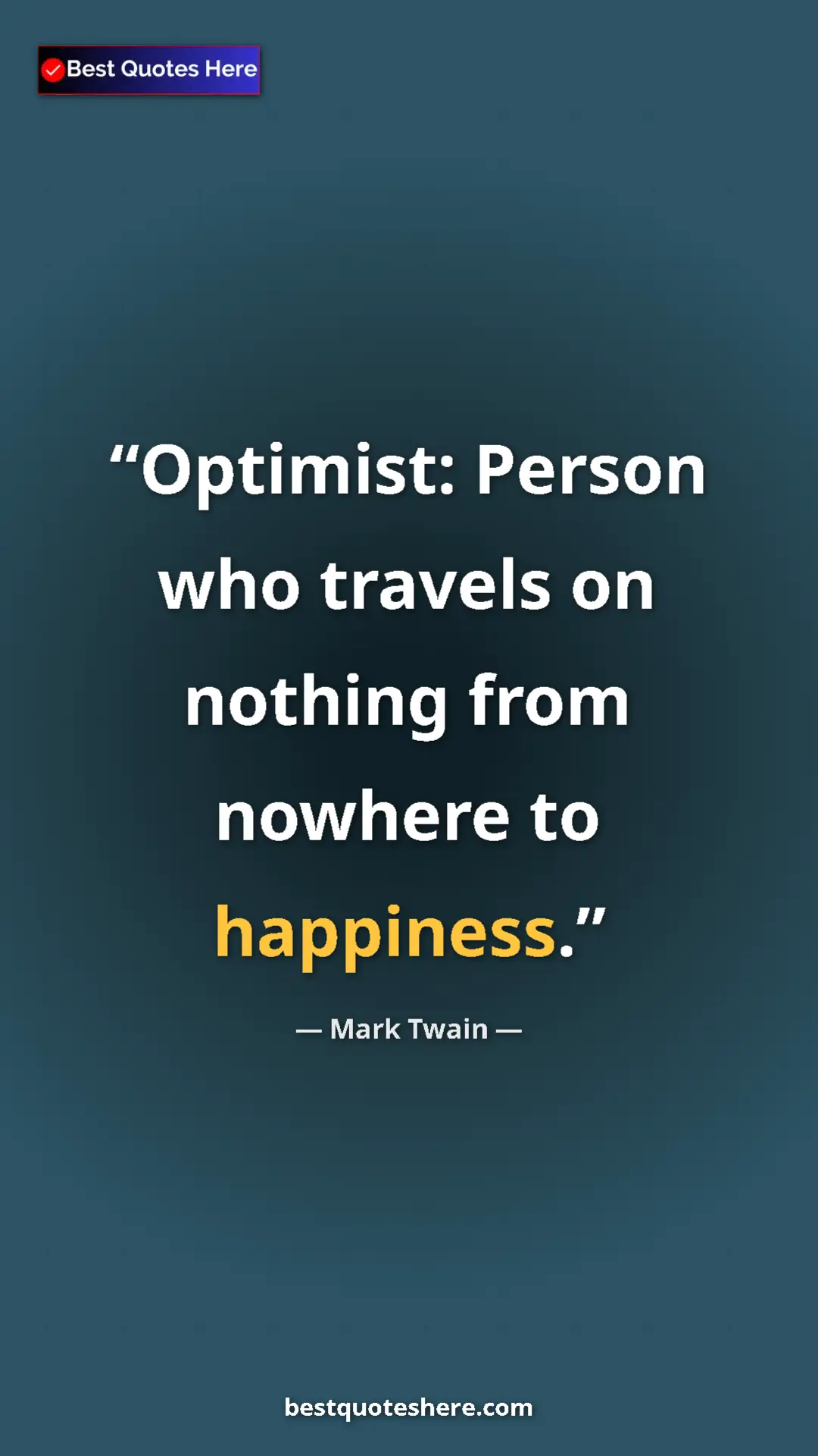 Pinterest quote poster by Mark Twain: "Optimist: Person who travels on nothing from nowhere to..."
