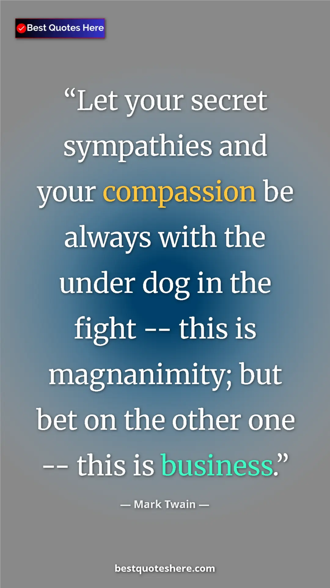 Pinterest quote poster by Mark Twain: "Let your secret sympathies and your compassion be always..."