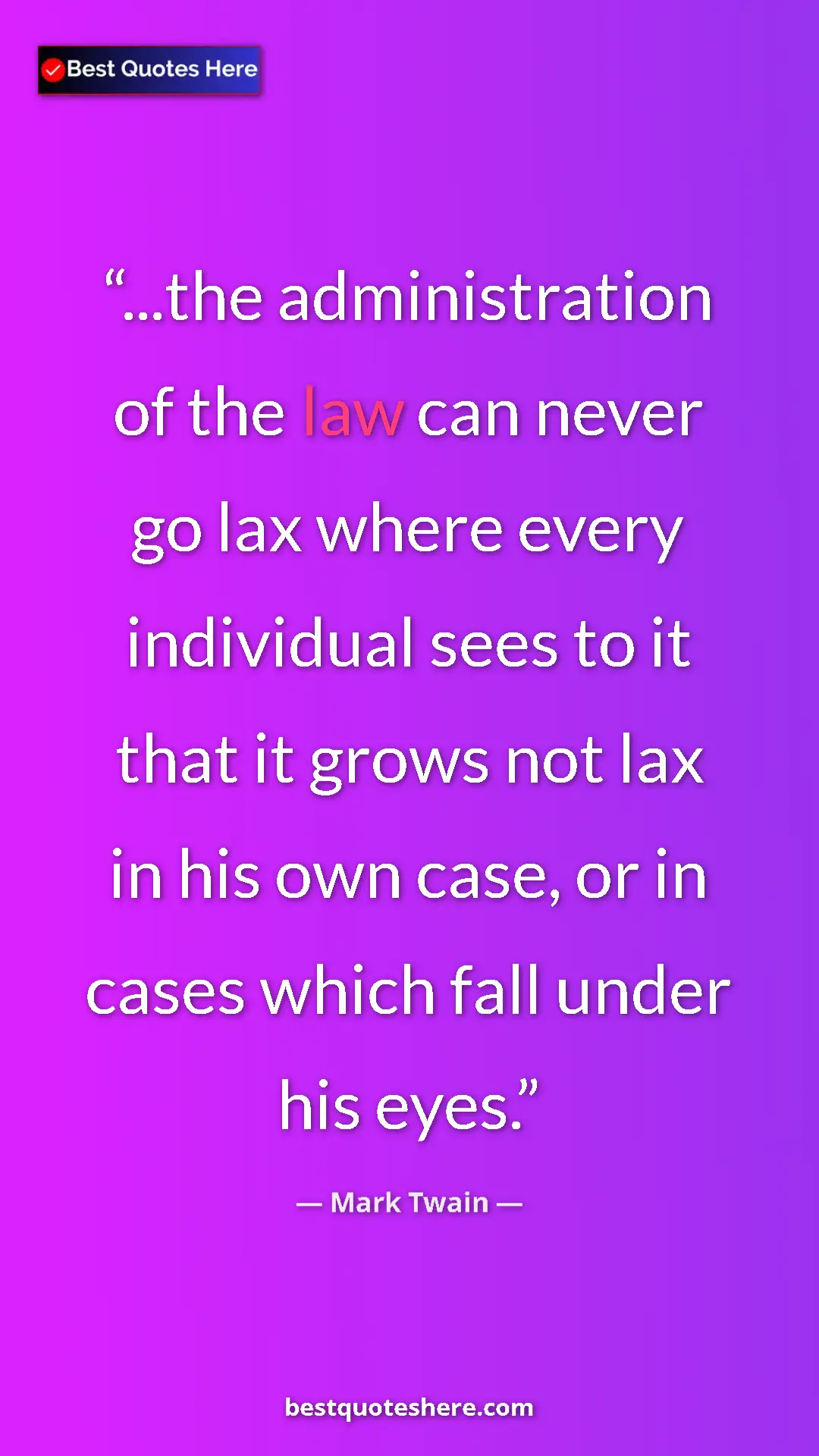 Mark Twain Quote Card: "...the administration of the law can never go lax where..." Pinterest quote poster by Mark Twain: "...the administration of the law can never go lax where..."