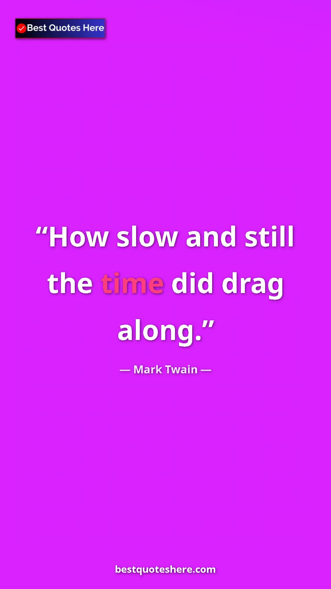 Pinterest quote poster by Mark Twain: "How slow and still the time did drag along."