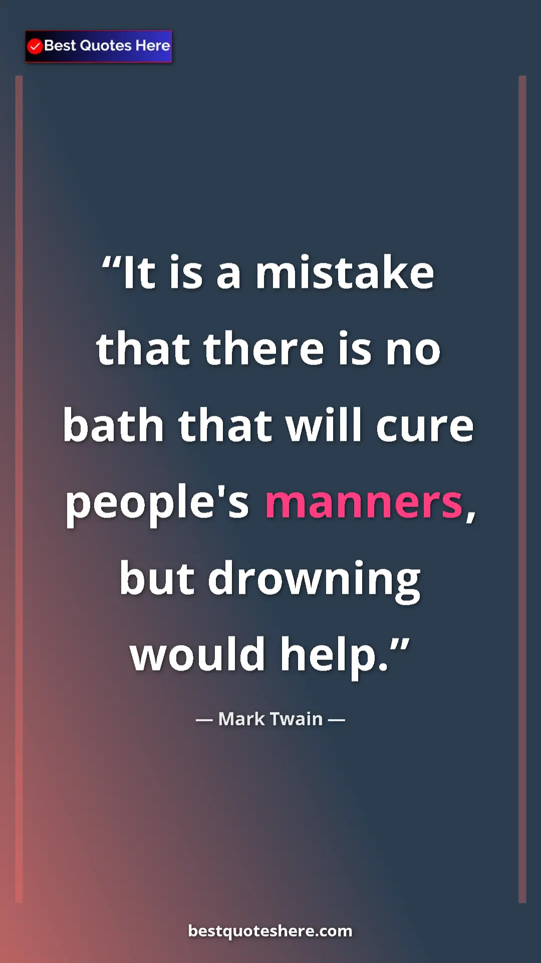 Pinterest quote poster by Mark Twain: "It is a mistake that there is no bath that will cure..."