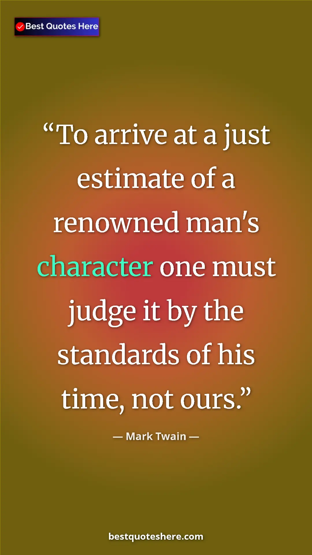 Pinterest quote poster by Mark Twain: "To arrive at a just estimate of a renowned man's character..."